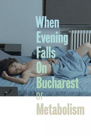 Quando a Noite Cai em Bucareste ou Metabolismo (2013)