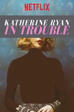Katherine Ryan: em Apuros (2017)
