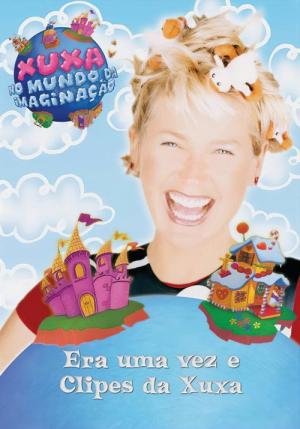 Era Uma Vez e Clipes da Xuxa (2006)